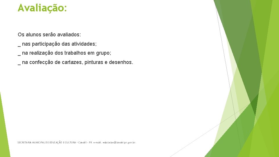 Avaliação: Os alunos serão avaliados: _ nas participação das atividades; _ na realização dos