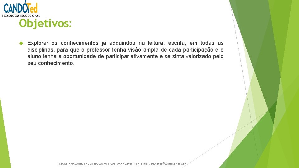 TECNOLOGIA EDUCACIONAL Objetivos: Explorar os conhecimentos já adquiridos na leitura, escrita, em todas as