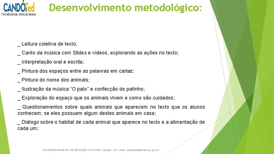 TECNOLOGIA EDUCACIONAL Desenvolvimento metodológico: _ Leitura coletiva de texto; _ Canto da música com