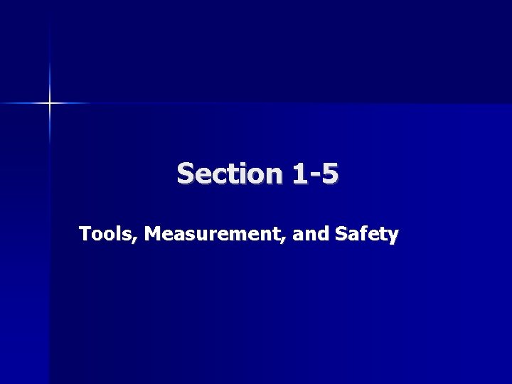 Section 1 -5 Tools, Measurement, and Safety 