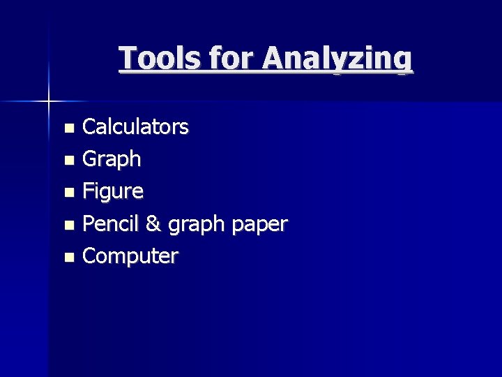 Tools for Analyzing Calculators Graph Figure Pencil & graph paper Computer 