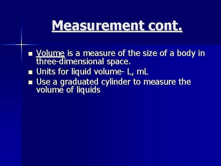 Measurement cont. Volume is a measure of the size of a body in three-dimensional