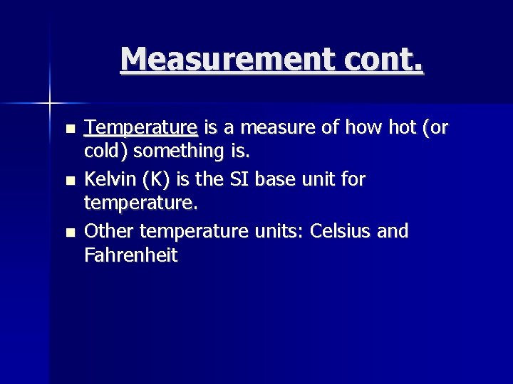 Measurement cont. Temperature is a measure of how hot (or cold) something is. Kelvin