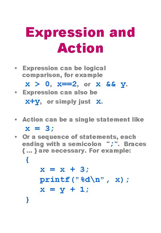 Expression and Action • Expression can be logical comparison, for example x > 0,