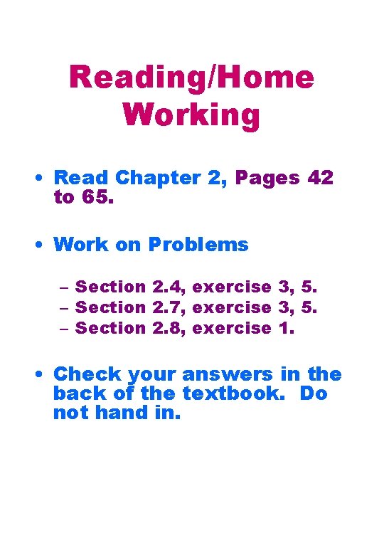 Reading/Home Working • Read Chapter 2, Pages 42 to 65. • Work on Problems