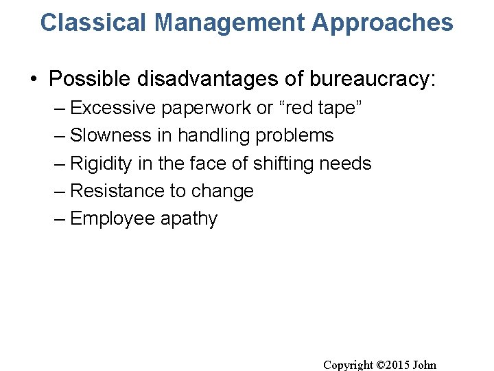 Classical Management Approaches • Possible disadvantages of bureaucracy: – Excessive paperwork or “red tape”