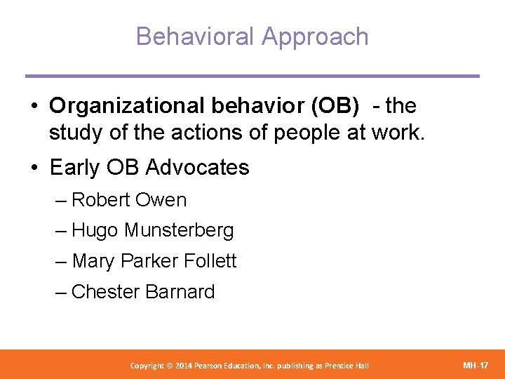 Behavioral Approach • Organizational behavior (OB) - the study of the actions of people