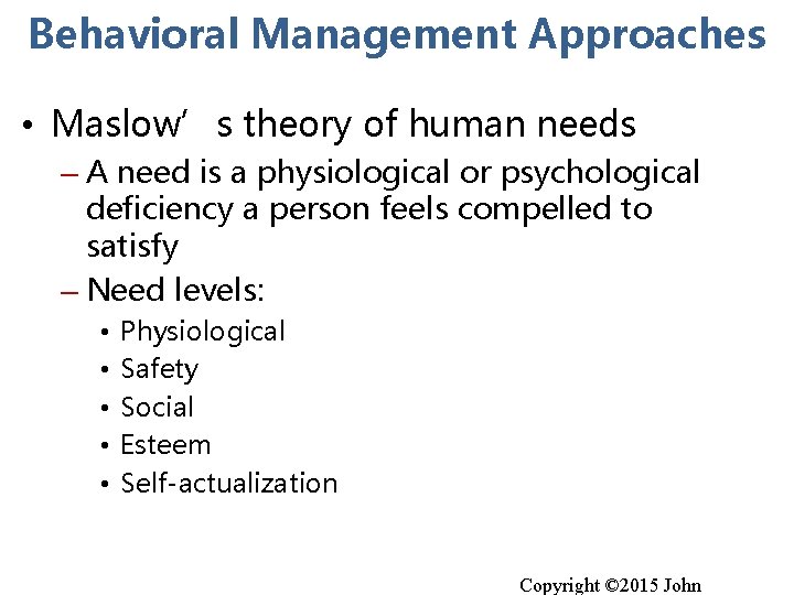 Behavioral Management Approaches • Maslow’s theory of human needs – A need is a