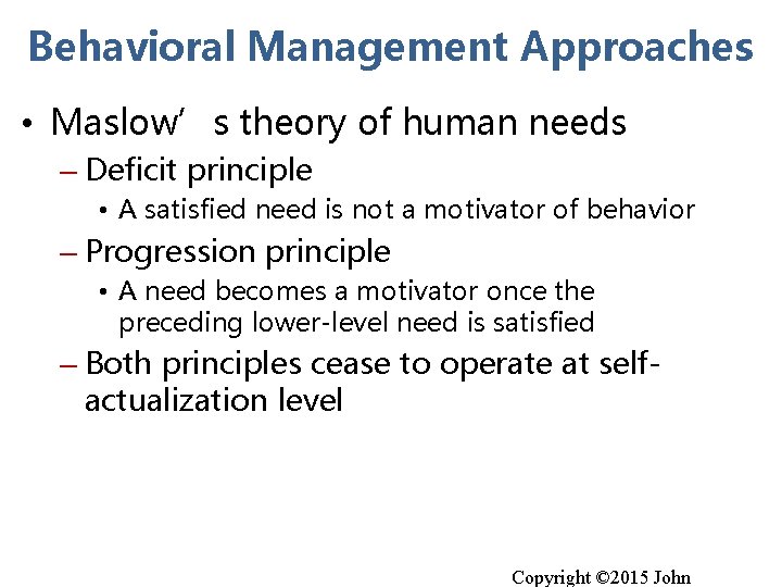 Behavioral Management Approaches • Maslow’s theory of human needs – Deficit principle • A