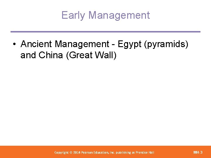Early Management • Ancient Management - Egypt (pyramids) and China (Great Wall) Copyright 2012