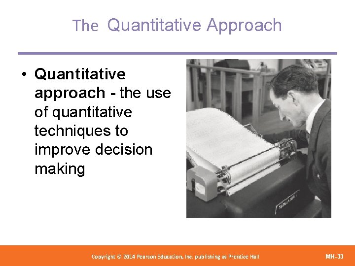 The Quantitative Approach • Quantitative approach - the use of quantitative techniques to improve