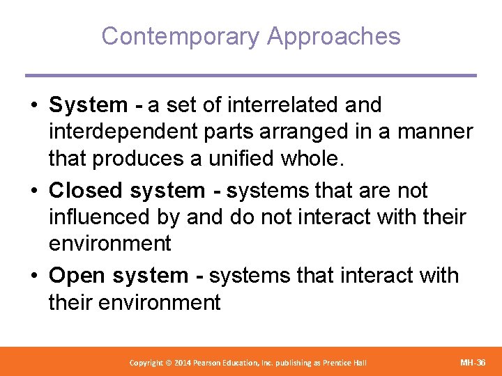 Contemporary Approaches • System - a set of interrelated and interdependent parts arranged in