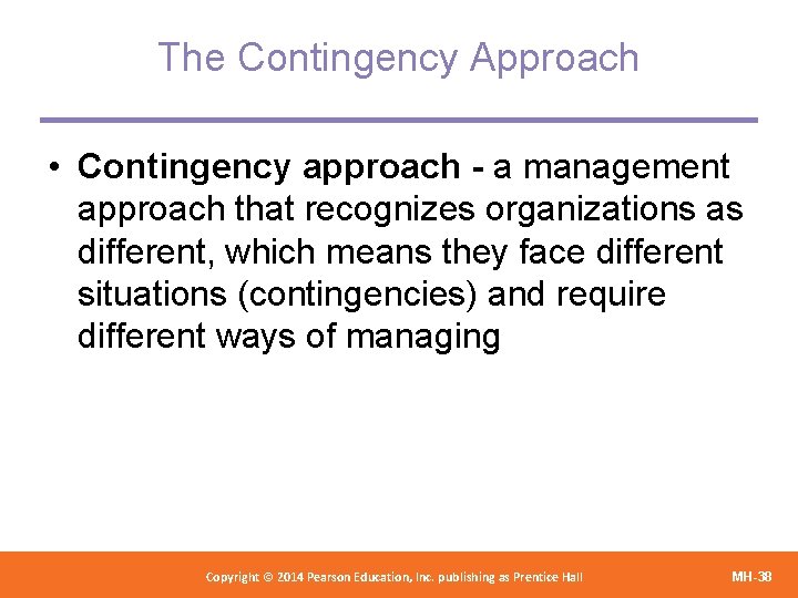 The Contingency Approach • Contingency approach - a management approach that recognizes organizations as