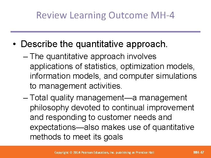 Review Learning Outcome MH-4 • Describe the quantitative approach. – The quantitative approach involves