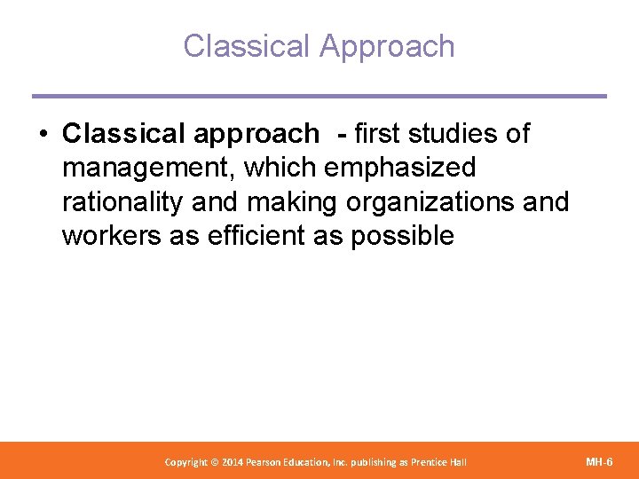 Classical Approach • Classical approach - first studies of management, which emphasized rationality and