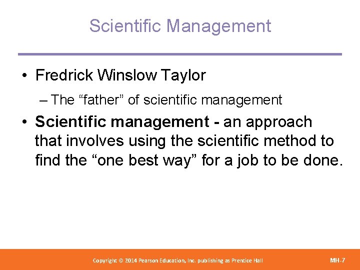 Scientific Management • Fredrick Winslow Taylor – The “father” of scientific management • Scientific