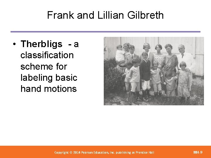 Frank and Lillian Gilbreth • Therbligs - a classification scheme for labeling basic hand