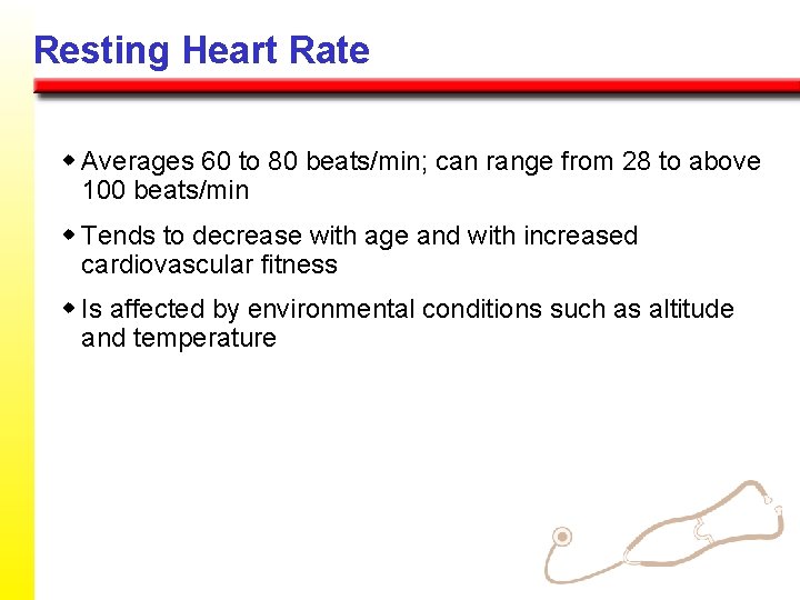Resting Heart Rate w Averages 60 to 80 beats/min; can range from 28 to