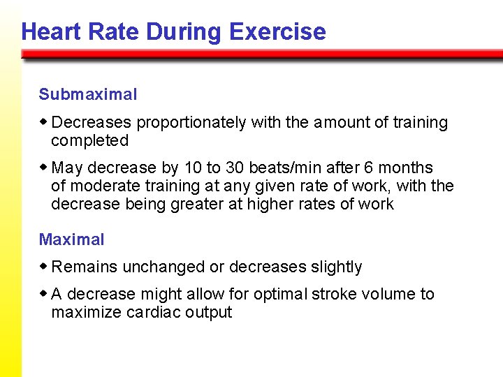 Heart Rate During Exercise Submaximal w Decreases proportionately with the amount of training completed