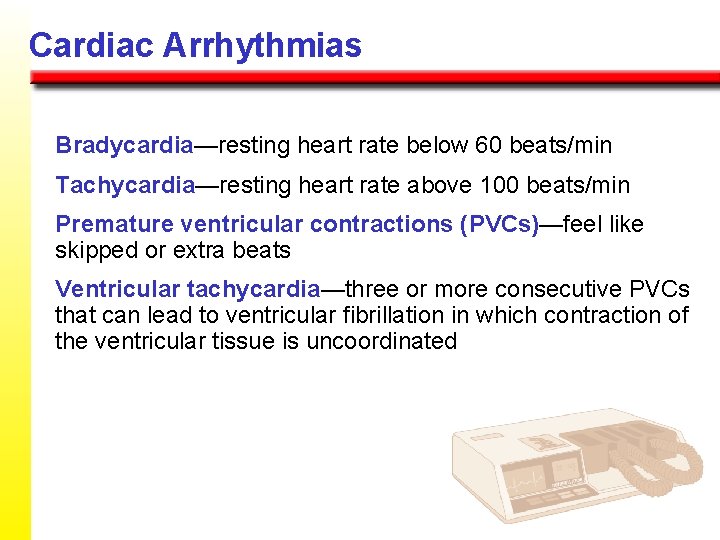 Cardiac Arrhythmias Bradycardia—resting heart rate below 60 beats/min Tachycardia—resting heart rate above 100 beats/min