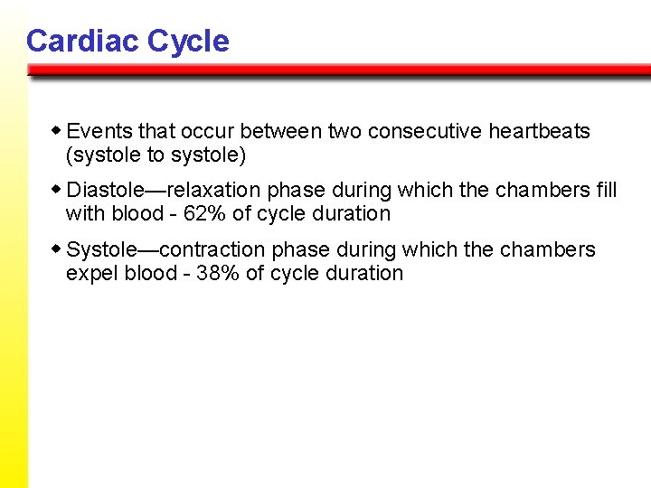 Cardiac Cycle w Events that occur between two consecutive heartbeats (systole to systole) w