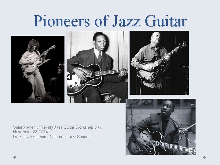 Pioneers of Jazz Guitar Saint Xavier University Jazz Guitar Workshop Day November 22, 2014