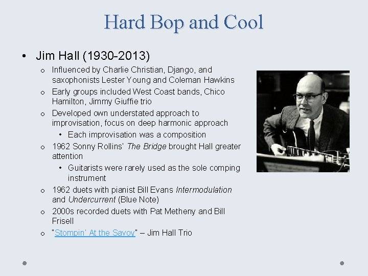 Hard Bop and Cool • Jim Hall (1930 -2013) o Influenced by Charlie Christian,