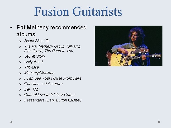 Fusion Guitarists • Pat Metheny recommended albums o Bright Size Life o The Pat