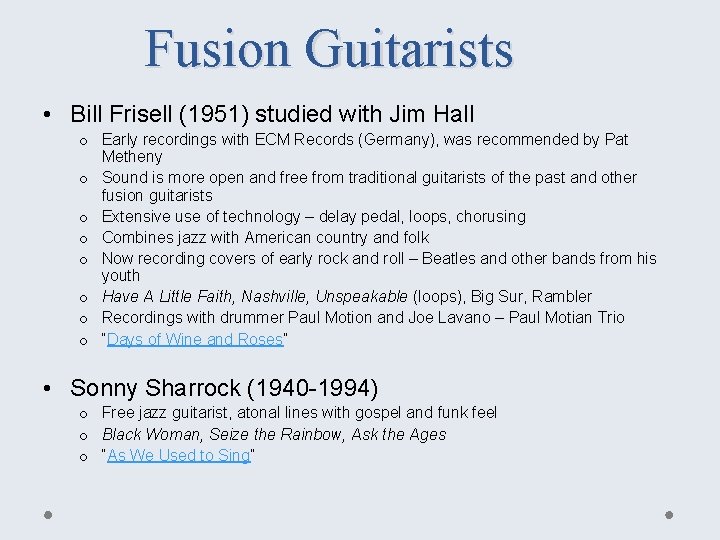 Fusion Guitarists • Bill Frisell (1951) studied with Jim Hall o Early recordings with