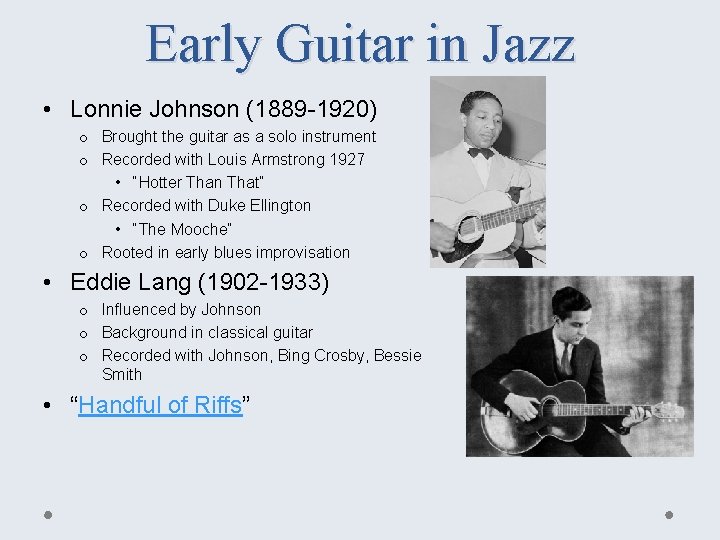 Early Guitar in Jazz • Lonnie Johnson (1889 -1920) o Brought the guitar as