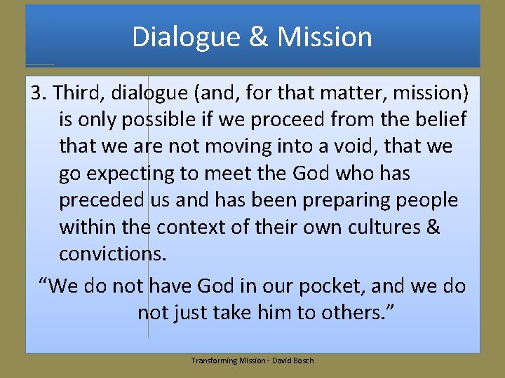 Dialogue & Mission 3. Third, dialogue (and, for that matter, mission) is only possible