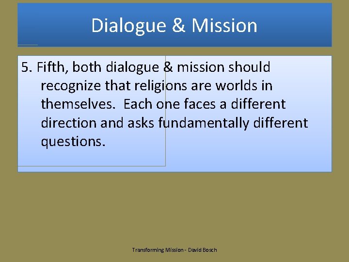 Dialogue & Mission 5. Fifth, both dialogue & mission should recognize that religions are