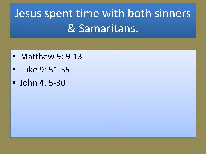 Jesus spent time with both sinners & Samaritans. • Matthew 9: 9 -13 •
