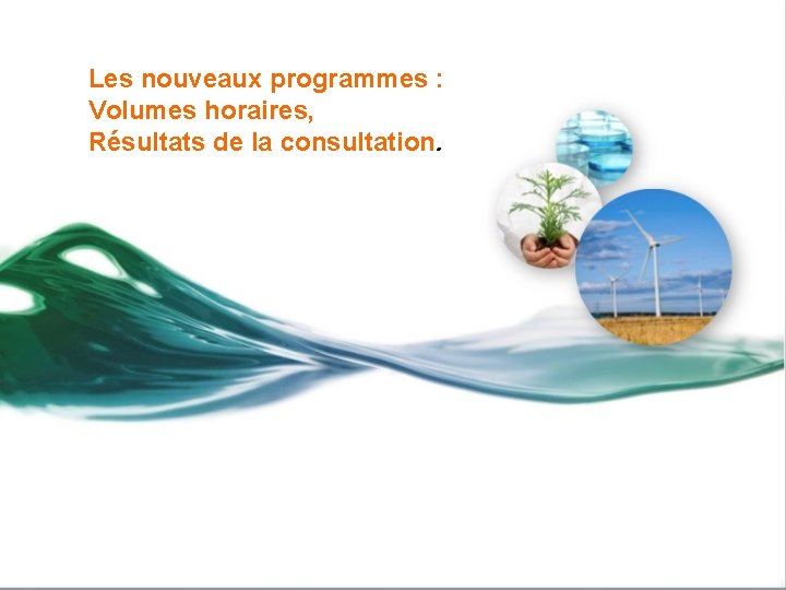 Les nouveaux programmes : Volumes horaires, Résultats de la consultation. 