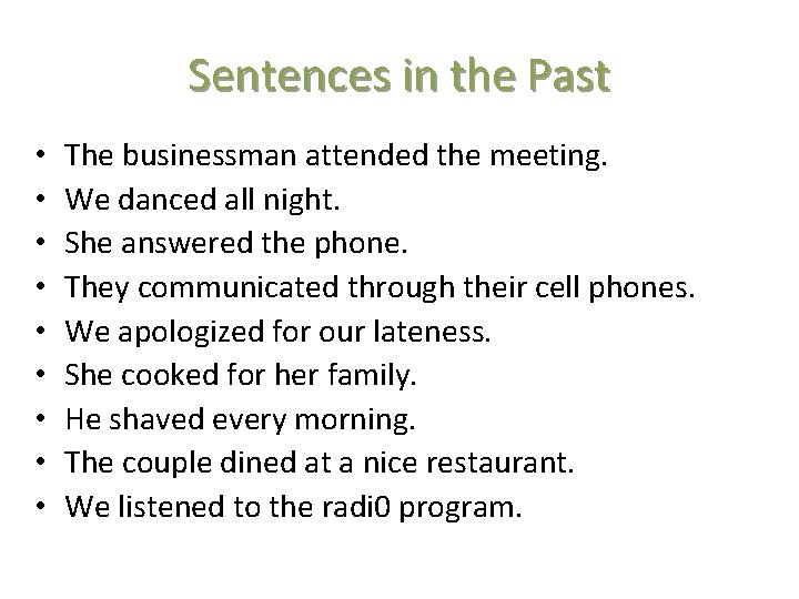 Sentences in the Past • • • The businessman attended the meeting. We danced