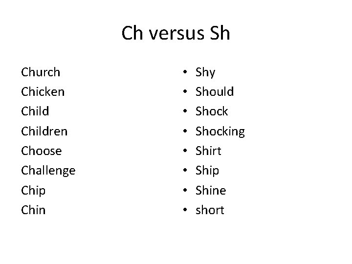 Ch versus Sh Church Chicken Children Choose Challenge Chip Chin • • Shy Should