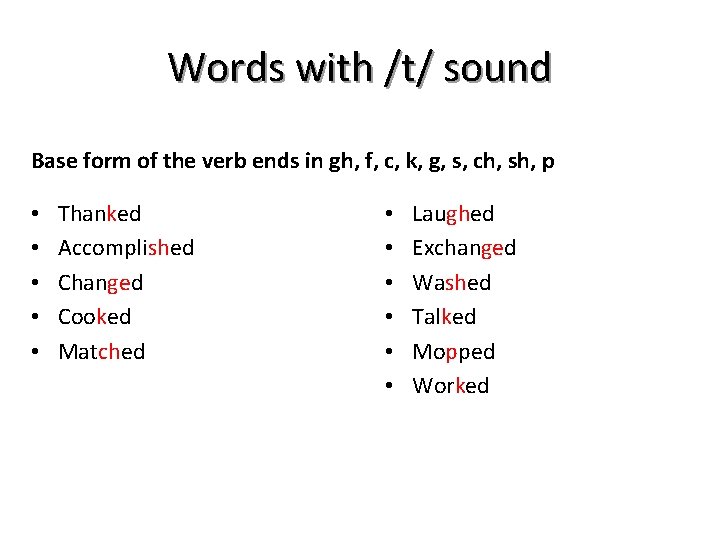 Words with /t/ sound Base form of the verb ends in gh, f, c,
