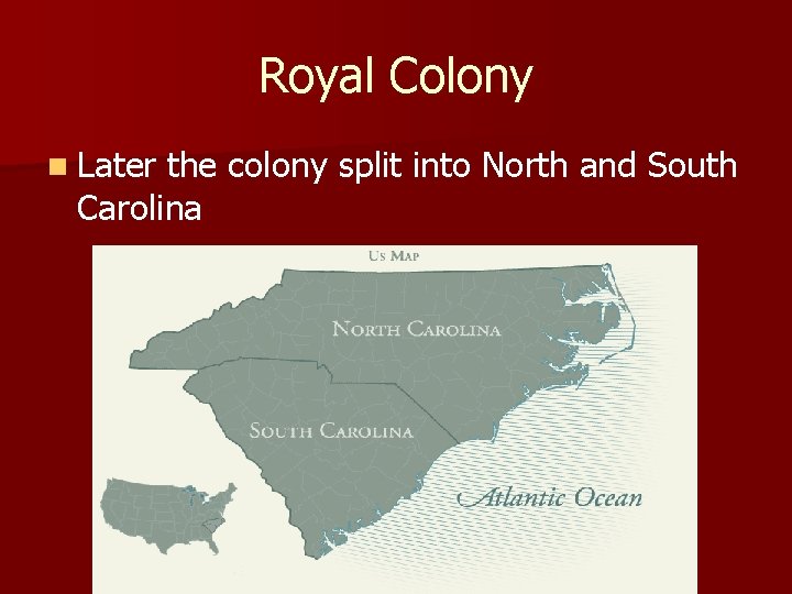 Royal Colony n Later the colony split into North and South Carolina 