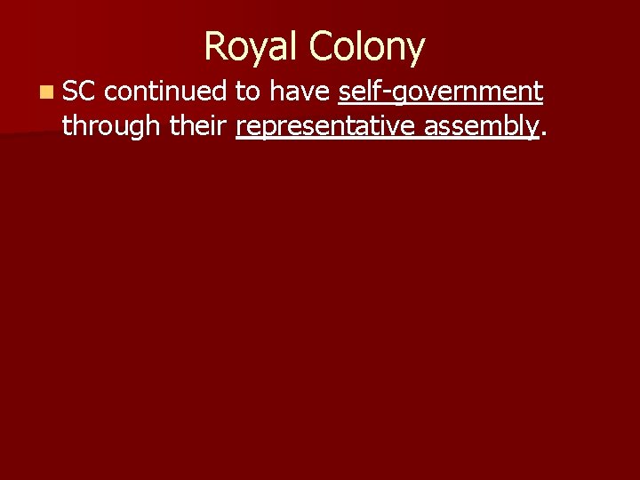 Royal Colony n SC continued to have self-government through their representative assembly. 