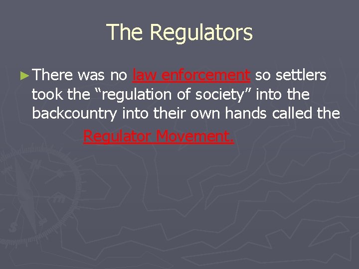 The Regulators ► There was no law enforcement so settlers took the “regulation of