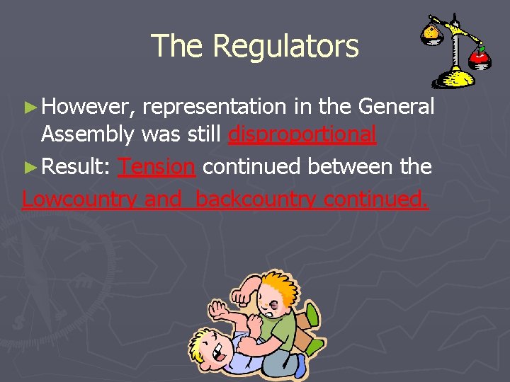 The Regulators ► However, representation in the General Assembly was still disproportional ► Result: