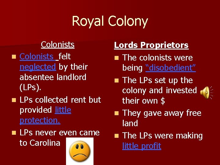 Royal Colony Colonists n Colonists felt neglected by their absentee landlord (LPs). n LPs