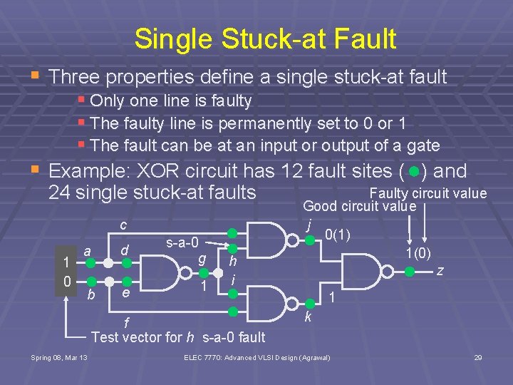 Single Stuck-at Fault § Three properties define a single stuck-at fault § § Only