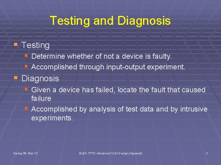 Testing and Diagnosis § Testing § Determine whether of not a device is faulty.