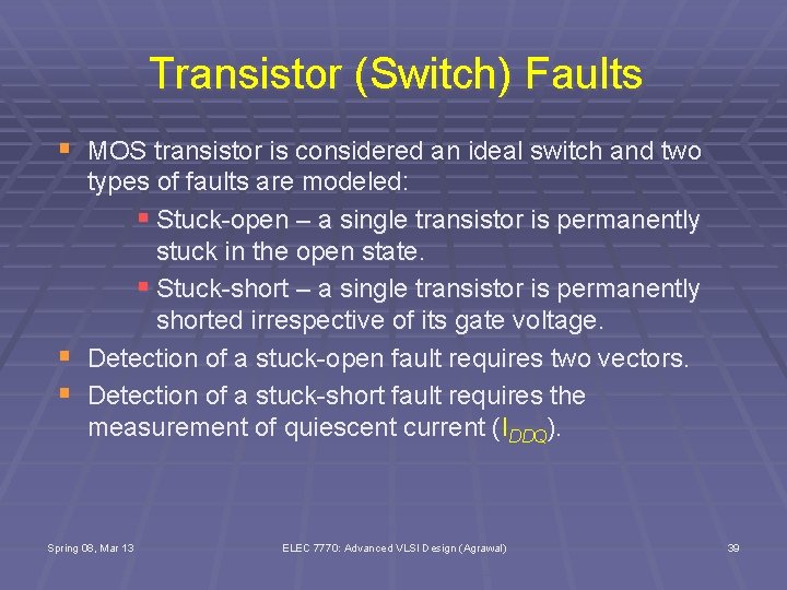 Transistor (Switch) Faults § MOS transistor is considered an ideal switch and two §