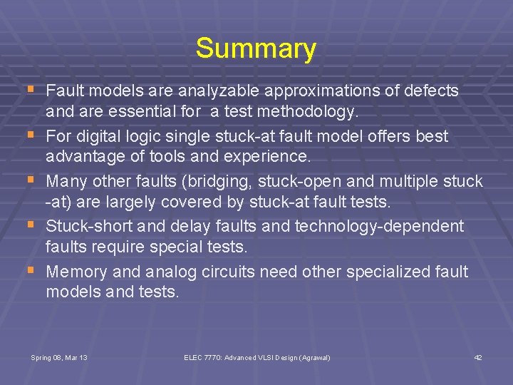 Summary § Fault models are analyzable approximations of defects § § and are essential