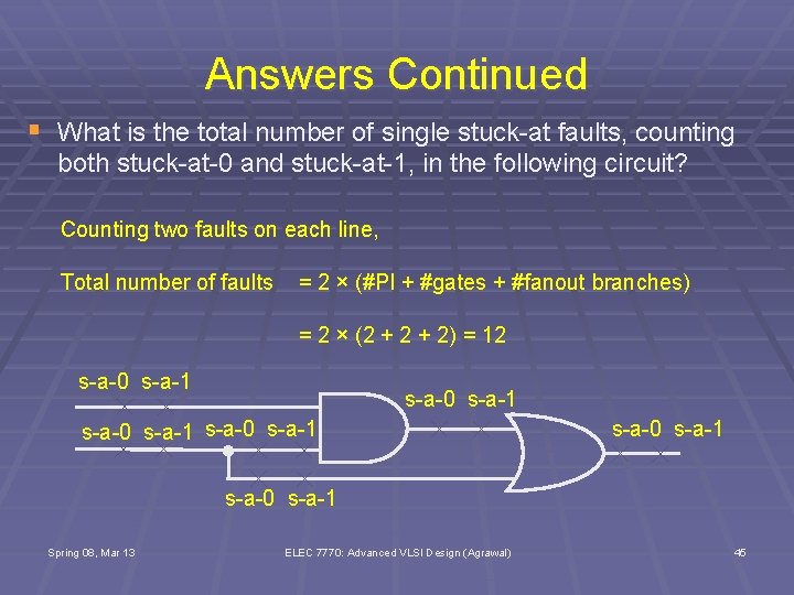 Answers Continued § What is the total number of single stuck-at faults, counting both