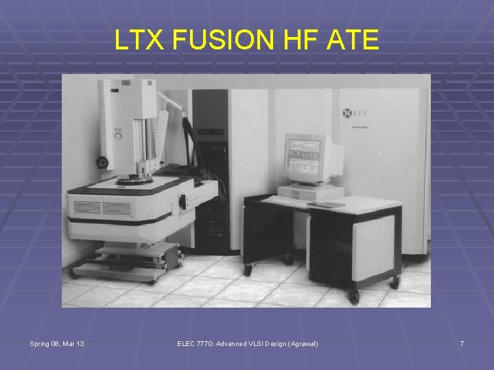 LTX FUSION HF ATE Spring 08, Mar 13 ELEC 7770: Advanced VLSI Design (Agrawal)