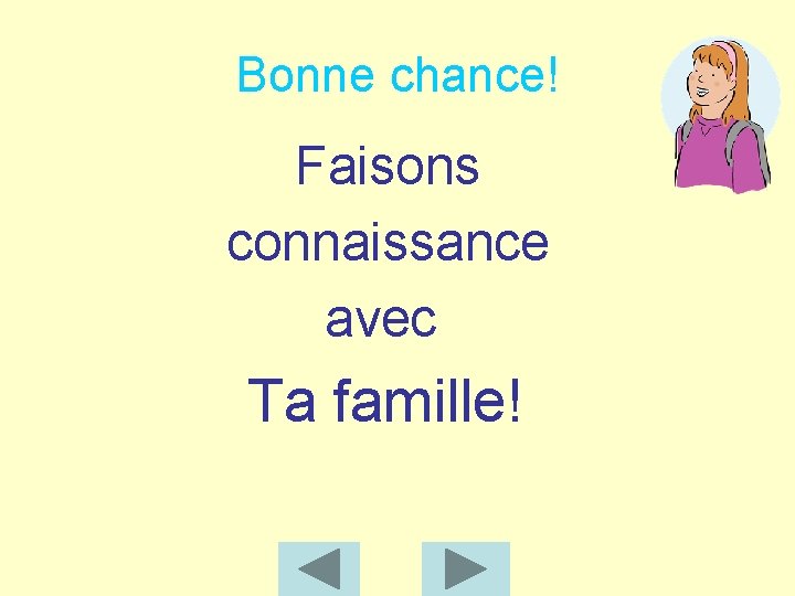 Bonne chance! Faisons connaissance avec Ta famille! 