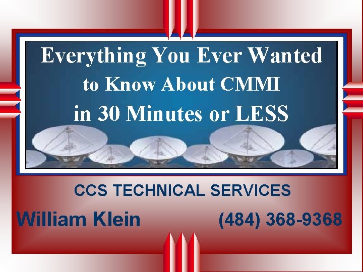 Everything You Ever Wanted to Know About CMMI in 30 Minutes or LESS CCS